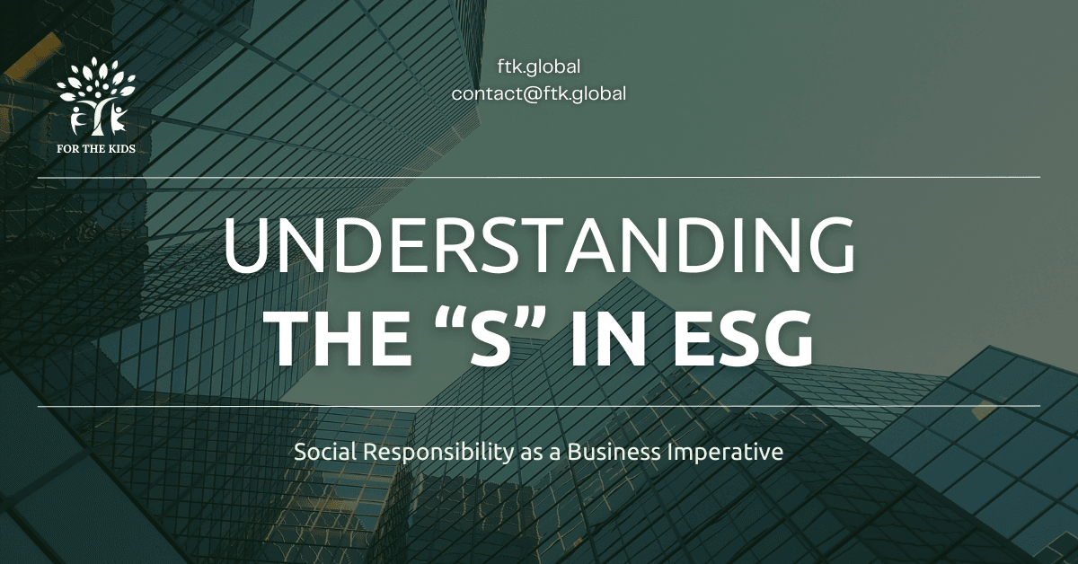 Understanding the “S” in ESG: Social Responsibility as a Business Imperative